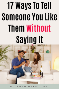 How To Tell Someone You Like Them Without Saying It