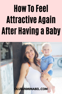 How To Feel Attractive After Having a Baby