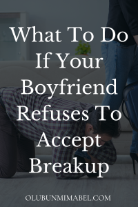 Boyfriend Refuses To Accept Breakup