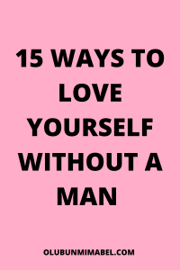 How To Love Yourself Without a Man