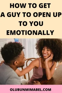 how to get a guy to open up to you emotionally 