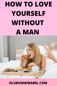 How To Love Yourself Without a Man
