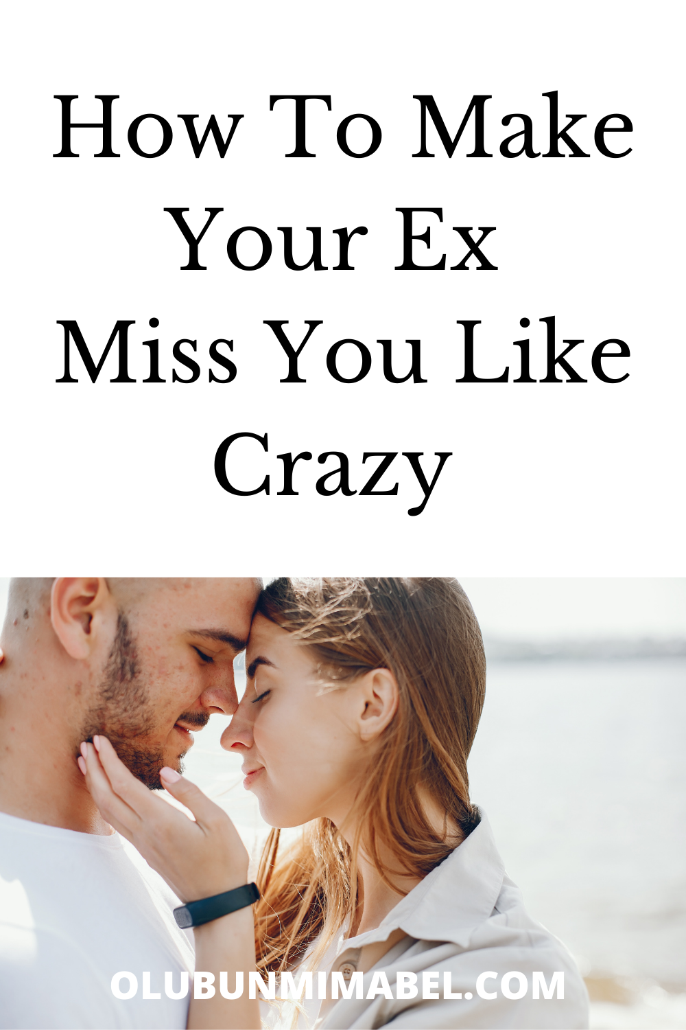 How to Make Your Ex Miss You Like Crazy Olubunmi Mabel