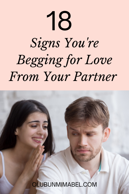 18 Concerning Signs You Are Begging For Love - Olubunmi Mabel