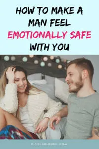 How To Make a Man Feel Emotionally Safe With You