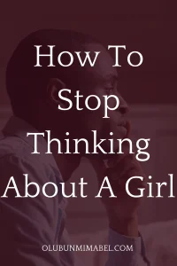 how to stop thinking about a girl. 