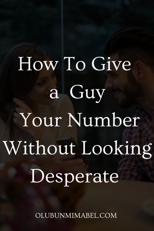 How To Give a Guy Your Number Without Looking Desperate Olubunmi Mabel