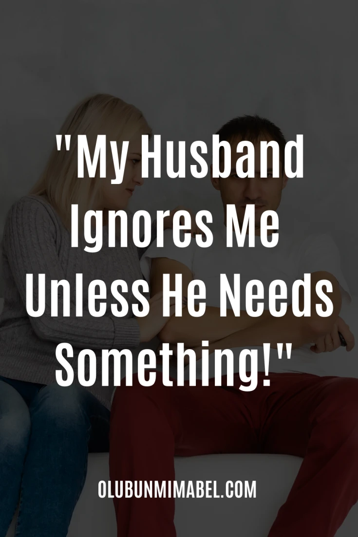 My Husband Ignores Me Unless He Wants Something