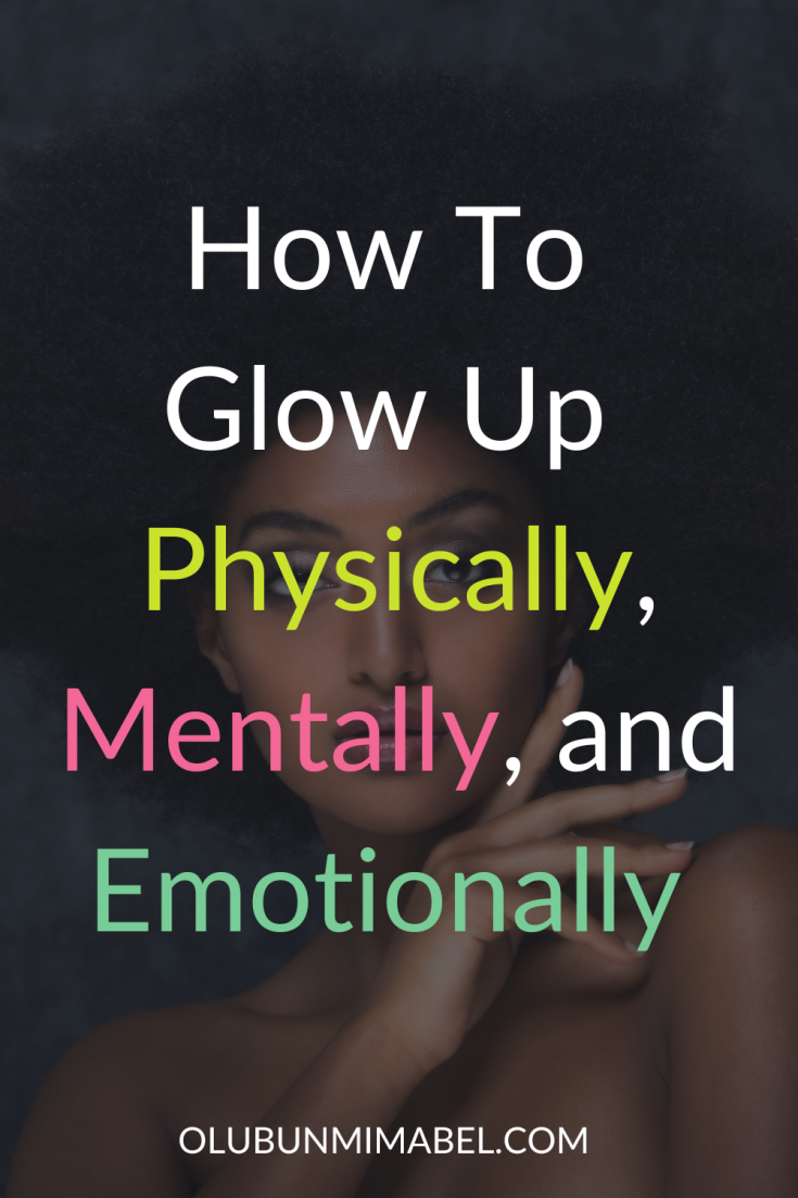 How to Glow Up Physically, Mentally & Emotionally