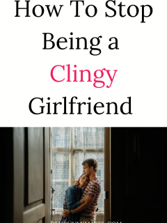 How To Stop Being a Clingy Girlfriend