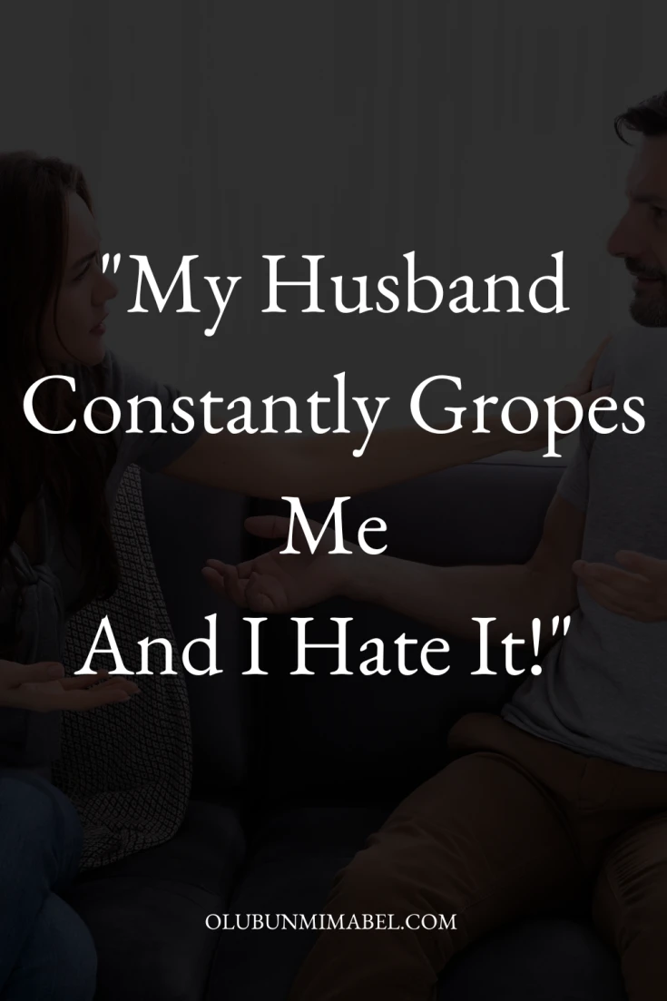 My Husband Gropes Me Constantly And I Hate It