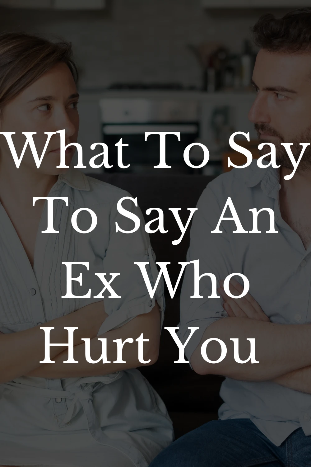 What To Say To An Ex Who Hurt You