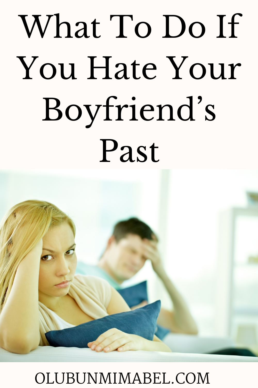 ''I Hate My Boyfriend's Past! My boyfriend's Past Makes Me Sick