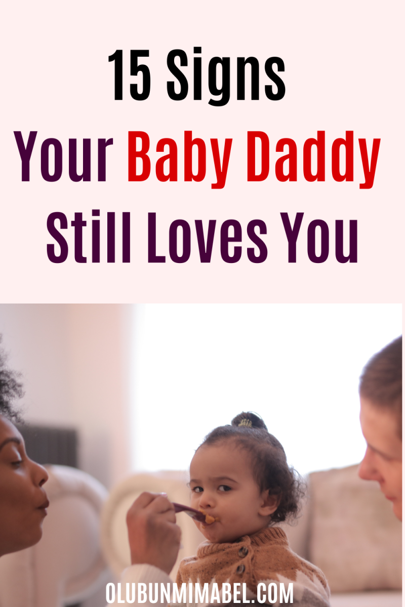 15 Signs Your Baby Daddy Still Loves You Olubunmi Mabel