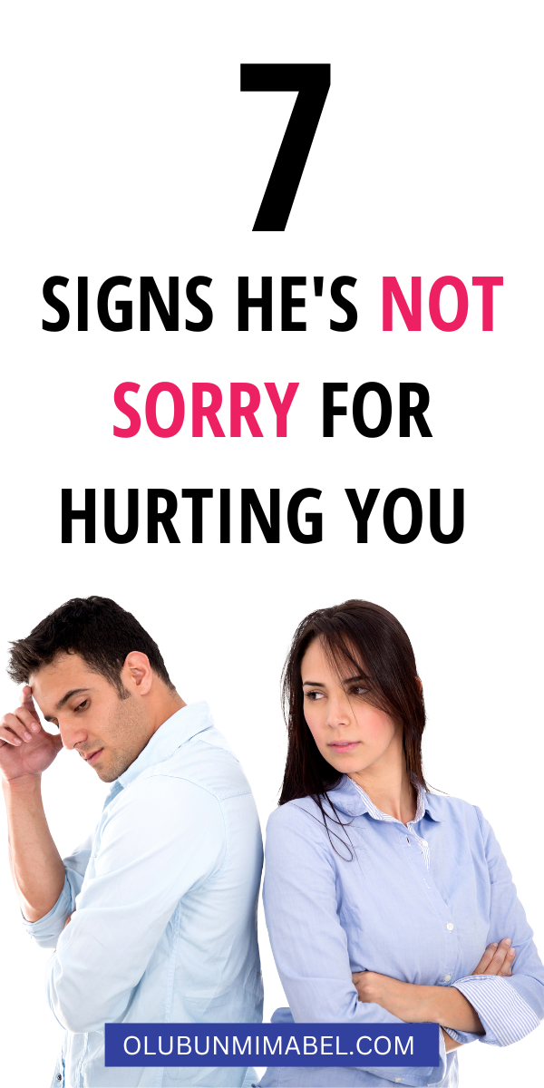 Signs He is Not Sorry For Hurting You