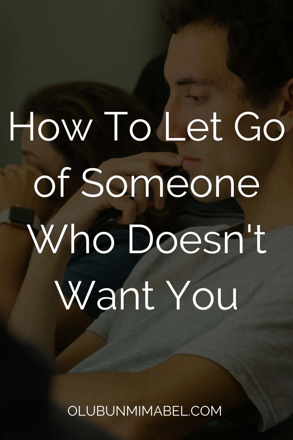 How To Let Go of Someone Who Doesn't Want You