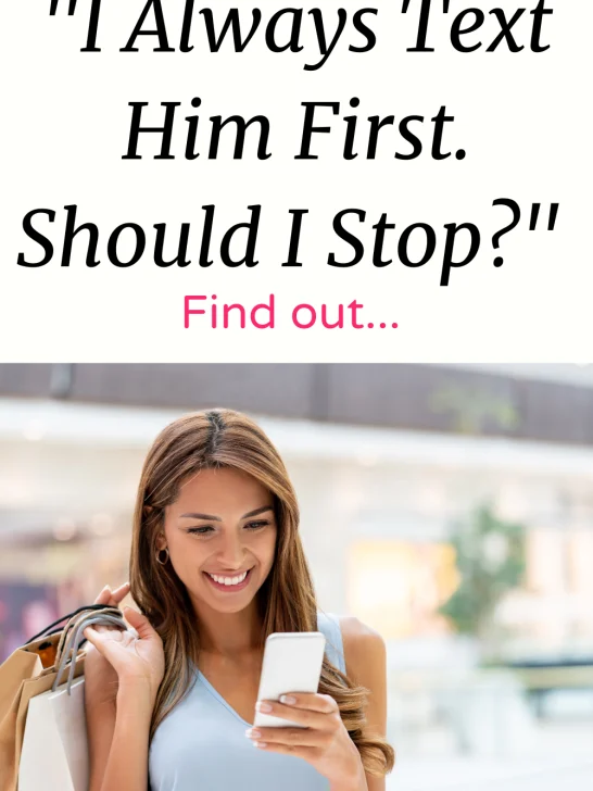 ”I Always Text Him First Should I Stop?” Find Out…