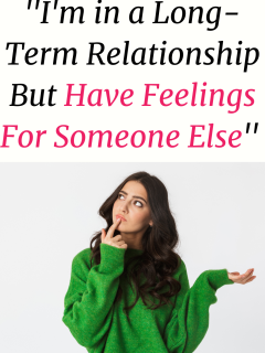 In A Long Term Relationship But Have Feelings For Someone Else