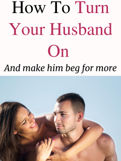 How to Turn Your Husband On