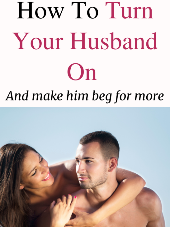 How to Turn Your Husband On & Make Him Beg For More
