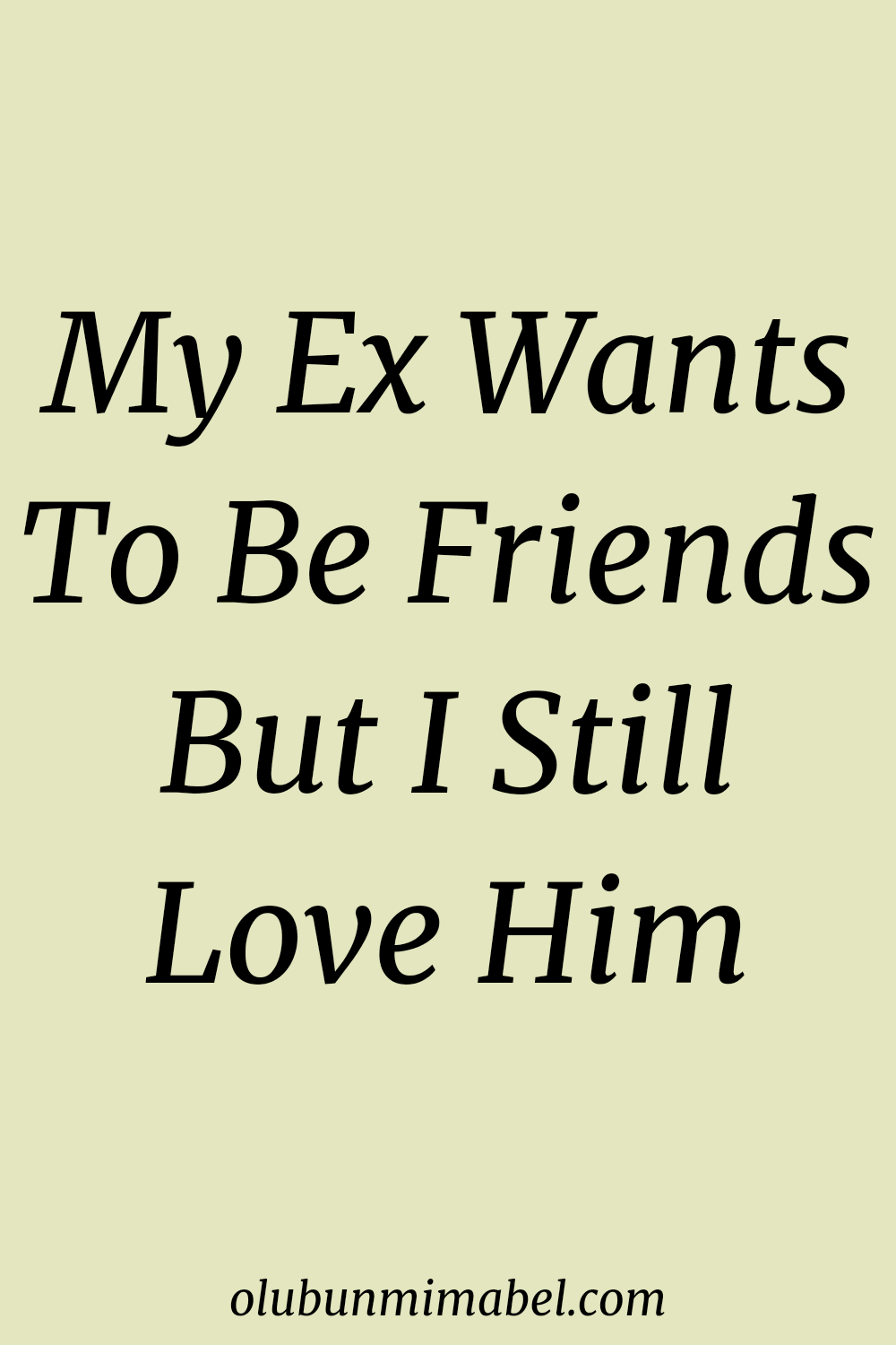 My Ex Wants To Be Friends But I still Love Him
