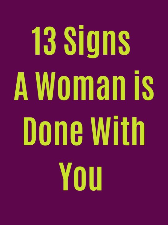 13 Signs a Woman is Done With You