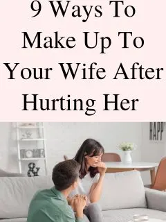 How To Make Up To Your Wife After Hurting Her