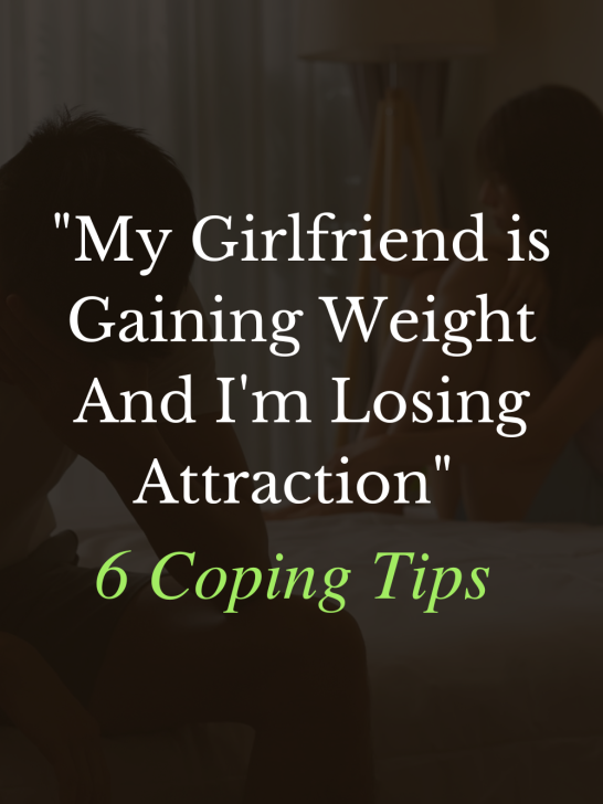 ”My Girlfriend is Gaining Weight And I’m Losing Attraction”: 6 Ways To Deal