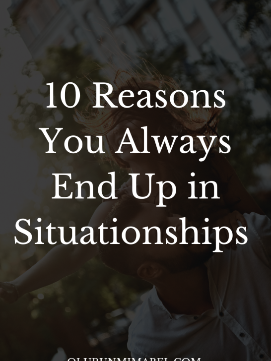 ”Why Do I Always End Up in Situationships?” 10 Reasons Why