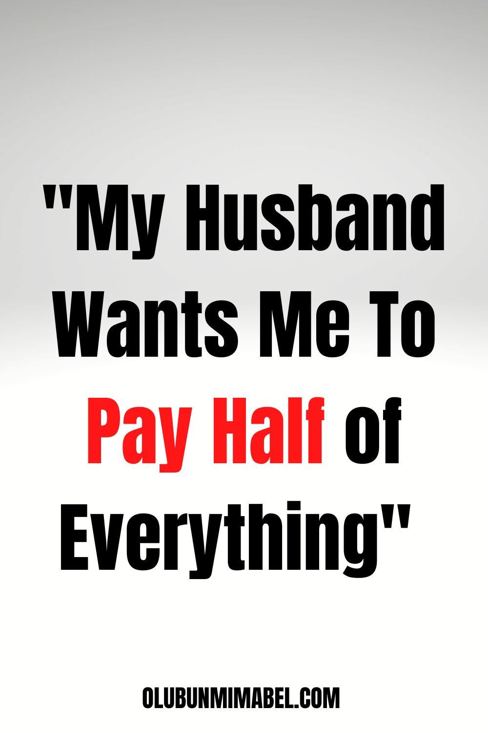 My Husband Wants Me To Pay Half of Everything