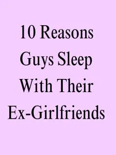 Reasons Guys Sleep With Their Ex 