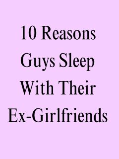 Reasons Guys Sleep With Their Ex 