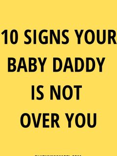 Signs Your Baby Daddy Is Not Over You