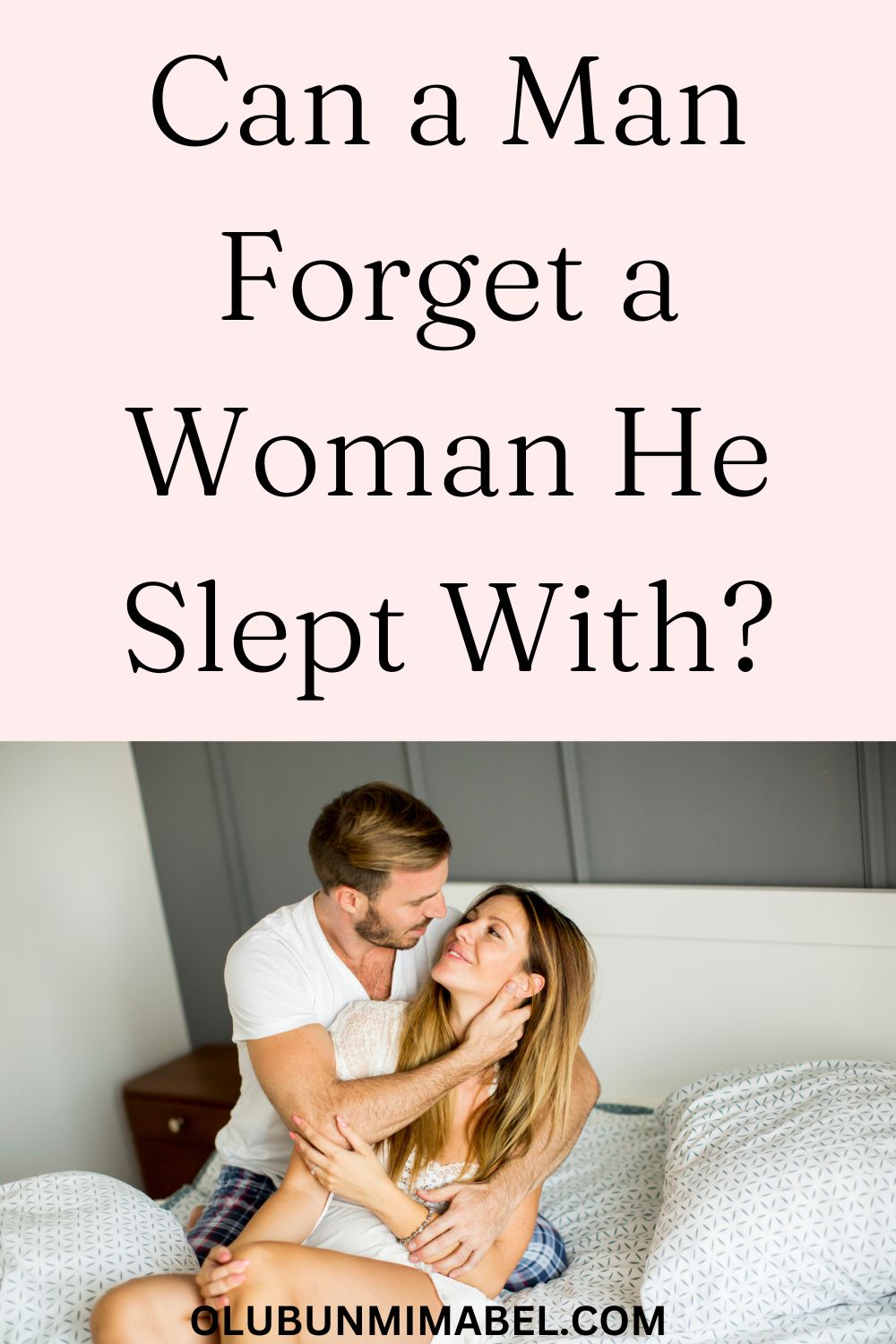 Can A man Forget a Woman He Slept With?