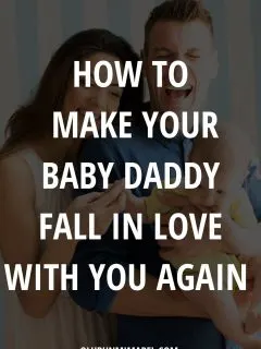 how to make your baby daddy fall in love with you