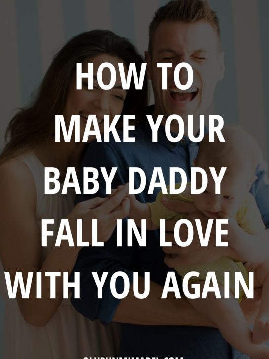 How to Make Your Baby Daddy Fall in Love with You Again Irresistibly