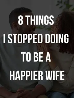Things I Stopped Doing in My Marriage to Become a Happier Wife