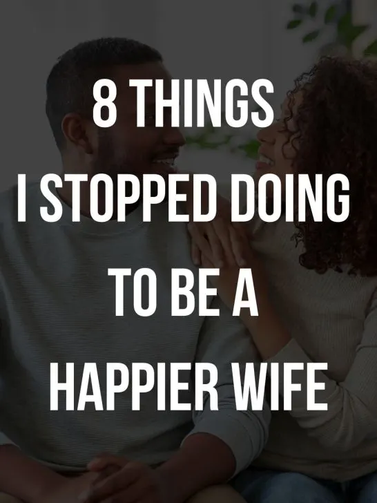8 Things I Stopped Doing in My Marriage to Become a Happier Wife