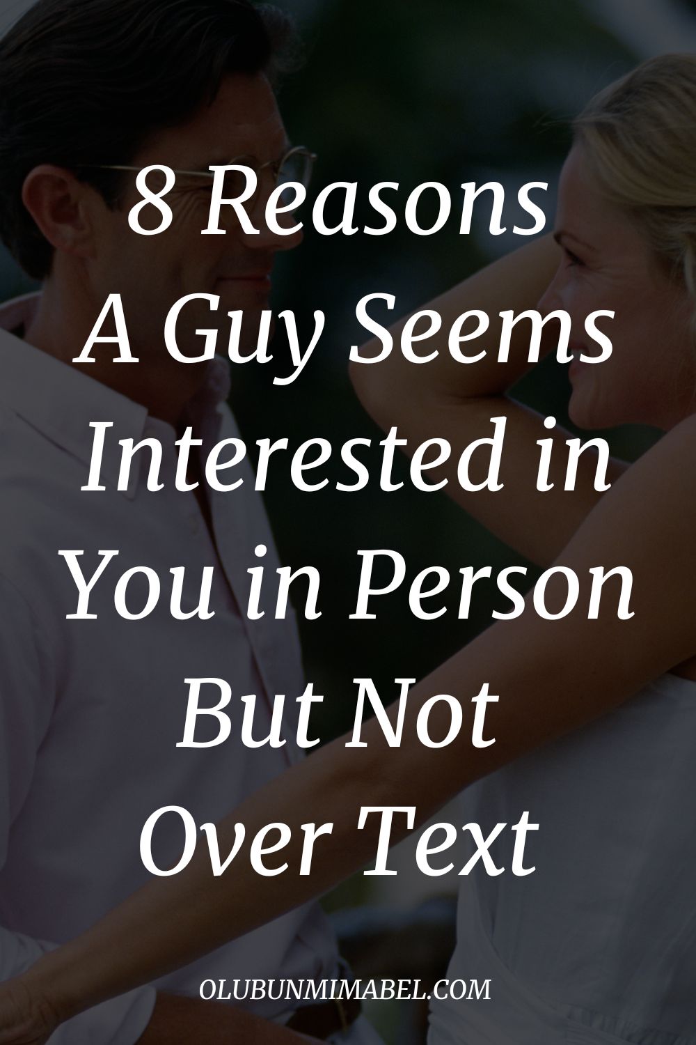 8 Reasons He Seems Interested In Person But Not Over Text - Olubunmi Mabel