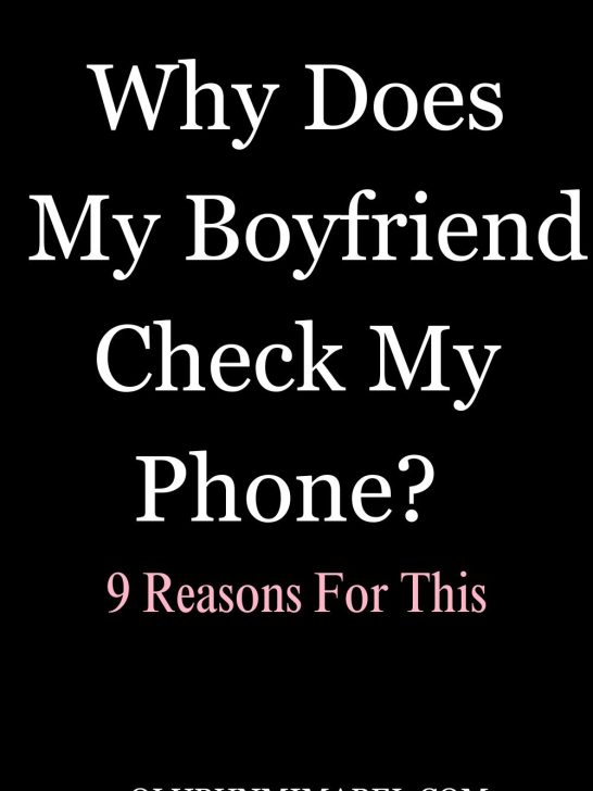 Why Does My Boyfriend Check My Phone? 9 Reasons Your Boyfriend Snoops Around