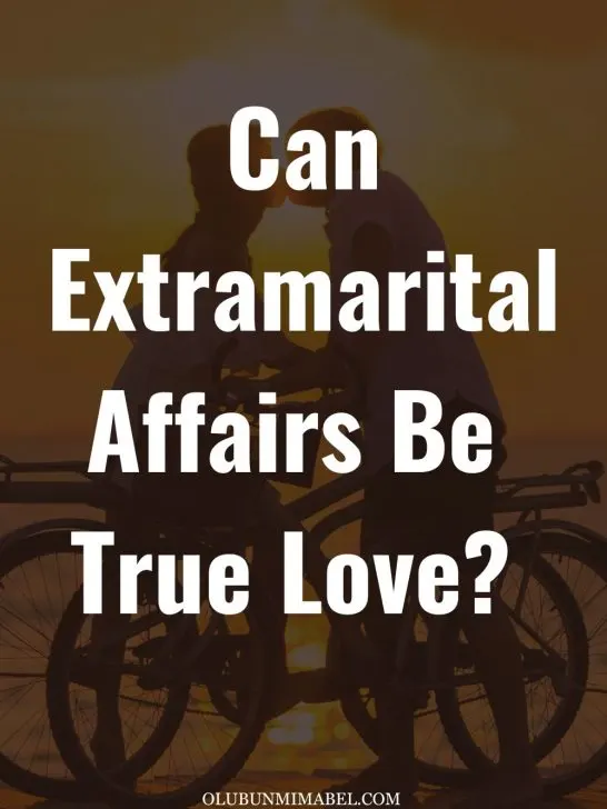 Can Extramarital Affairs Be True Love? Yes, Only If…