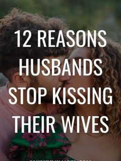 Reasons Husbands Stop Kissing Their Wives