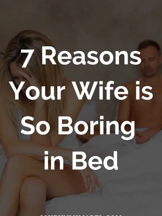Why is My Wife So Boring in Bed? 7 Reasons She’s Uninteresting in Bed