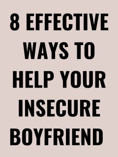 8 Effective Tips for Helping Your Insecure Boyfriend