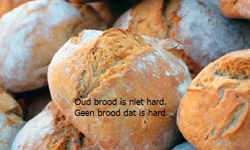 Oud brood is niet hard, geen brood  dat is pas hard.