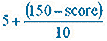 5 + (150-score) divided with 10