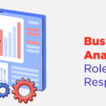 Roles and Responsibilities of a Business Analyst in a Technology-Driven Company