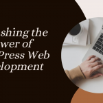 The Power of WordPress for Website Development