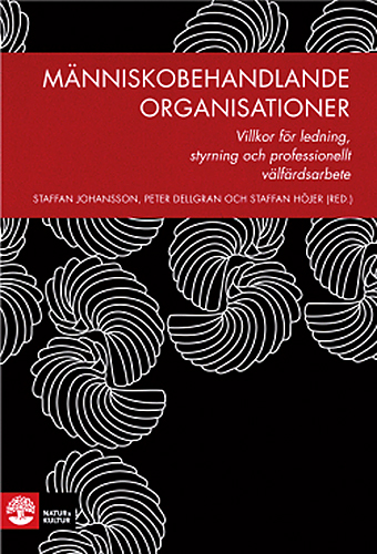 Människobehandlande organisationer: Villkor för ledning, styrning och professionellt välfärdsarbete