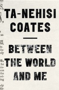 Ta-Nehisi Coates ”Between the world and me” (2015)